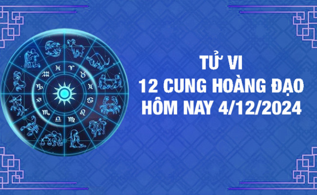 Tử vi 12 cung hoàng đạo Thứ Tư ngày 4/12/2024: Bọ Cạp gặp nhiều may mắn